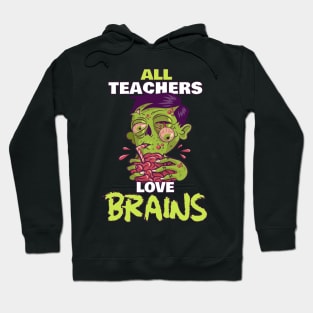 All Teachers Love Brains - Zombie Teacher Halloween Hoodie